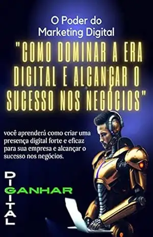 “O Poder do Marketing Digital: Como Dominar a Era Digital e Alcançar o Sucesso nos Negócios: O Poder do Marketing Digital – Wilson Vieira Barbosa