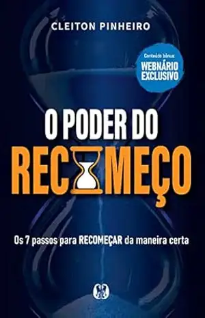 O poder do recomeço: os 7 passos para recomeçar da maneira certa – Cleiton Pinheiro