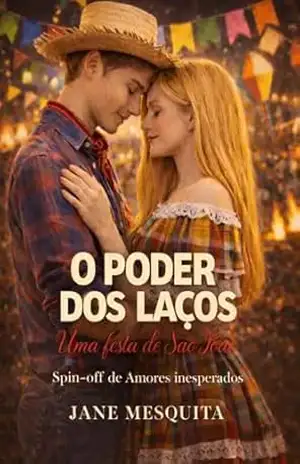 O Poder dos Laços: Uma festa de sao João — Spin–off (Amores Inesperados) – Jane Mesquita