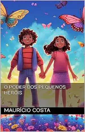 O Poder dos Pequenos Heróis - Maurício Costa