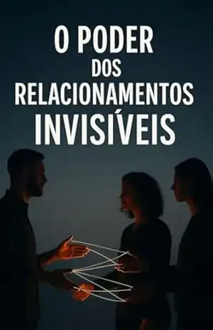 O Poder dos Relacionamentos Invisíveis – ANDRÉ T.D.V.DUTRA