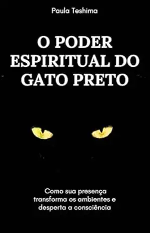 O Poder Espiritual do Gato Preto: Como sua presença transforma os ambientes e desperta a consciência – Paula Teshima