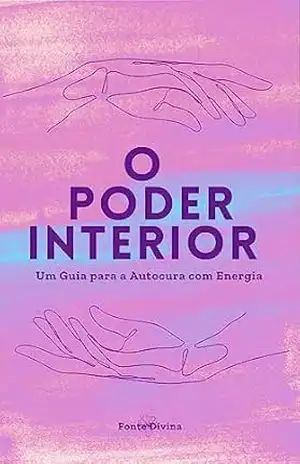 O Poder Interior: Um Guia Para a Autocura Com Energia – Fonte Divina