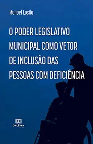O Poder Legislativo Municipal como vetor de inclusão das pessoas com deficiência – Manoel Losila