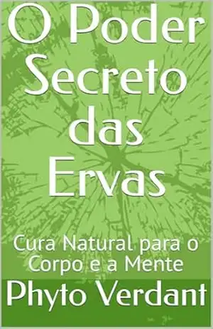 O Poder Secreto das Ervas: Cura Natural para o Corpo e a Mente – Phyto  Verdant
