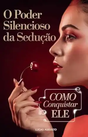 O Poder Silencioso da Sedução: Como Conquistar Ele (Manipulação Social) – Lucas Augusto