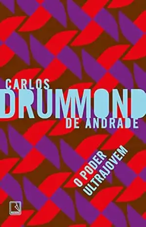 O poder ultrajovem – Carlos Drummond de Andrade