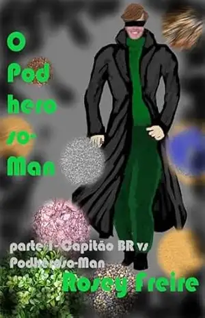O Podheroso–Man: parte 1: Capitão BR vs Podheroso–man – Rosey Freire