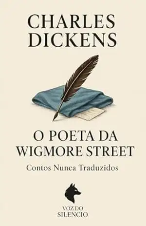O Poeta da Wigmore Street (Traduções Inéditas – Charles Dickens) – Charles  Dickens