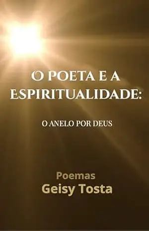 O Poeta e a Espiritualidade: O anelo por Deus – Geisy Tosta