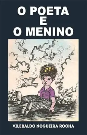O Poeta E O Menino - Vilebaldo Nogueira Rocha