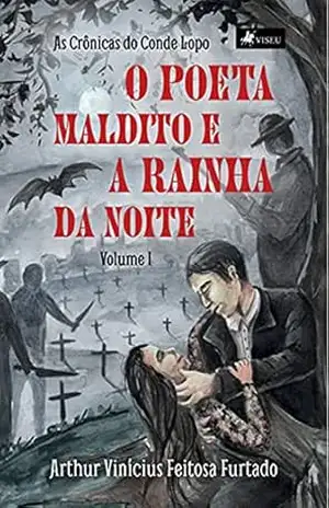O poeta maldito e a rainha da noite: As Crônicas do Conde Lopo: volume I – Arthur Vinícius Feitosa Furtado