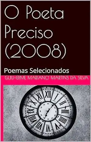 O Poeta Preciso (2008): Poemas Selecionados – Guilherme Mariano Martins da Silva