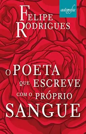 O poeta que escreve com o próprio sangue – Felipe Rodrigues