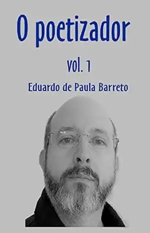 O POETIZADOR: Vol 1 – Eduardo  de Paula Barreto