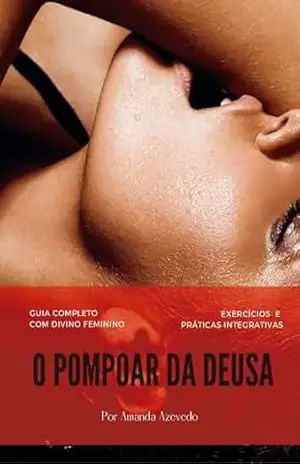 O Pompoar da Deusa: Guia Completo de Pompoarismo com o Divino Feminino – Amanda Azevedo