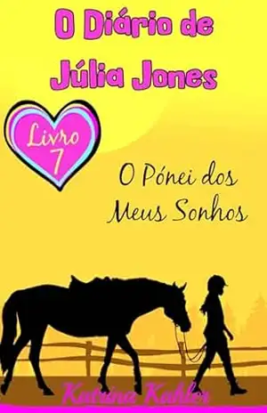 O Pónei dos Meus Sonhos (O Diário de Júlia Jones) – Katrina Kahler