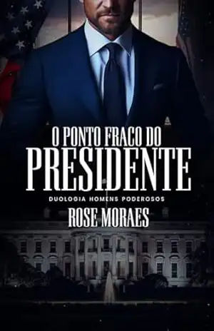 O Ponto Fraco do Presidente - Rose Moraes