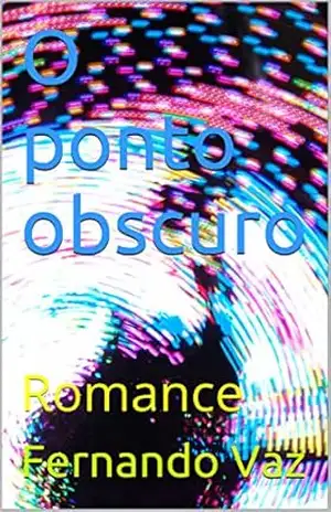 O ponto obscuro: Romance – Fernando Vaz