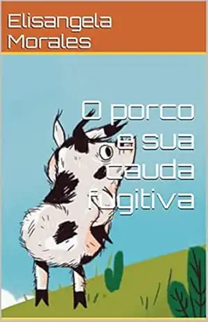 O porco e sua cauda fugitiva - Elisangela  Morales