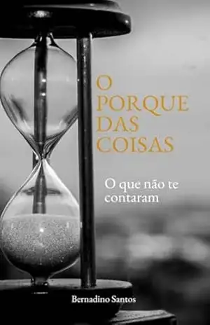 O PORQUE DAS COISAS: O QUE NÃO TE CONTARAM – BERNADINO SANTOS