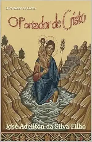 O Portador de Cristo – José Adeilton da Silva Filho