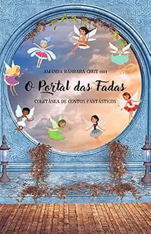 O PORTAL DAS FADAS: Coletânea de Contos Fantásticos – Amanda Bárbara Cruz