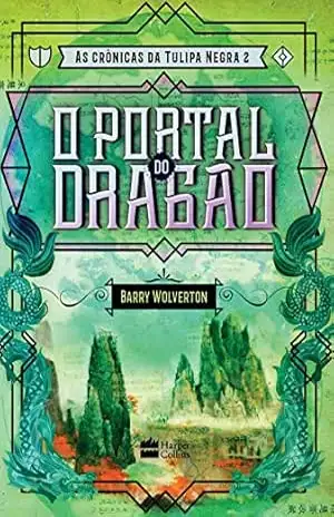 O portal do dragão (As crônicas da Tulipa Negra Livro 2) - Barry Wolverton