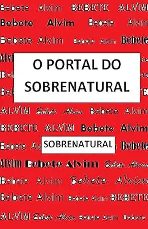 O PORTAL DO SOBRENATURAL – BEBETE  ALVIM