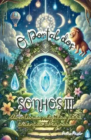 O Portal Dos Sonhos III: Aventuras Mágicas Para Crianças Corajosas – Pedro Paixão