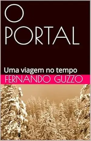 O PORTAL: Uma viagem no tempo – FERNANDO GUZZO