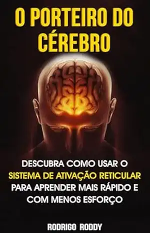 O PORTEIRO DO CÉREBRO: Descubra Como Usar o Sistema de Ativação Reticular Para Aprender Mais Rápido e Com Menos Esforço – Rodrigo Roddy