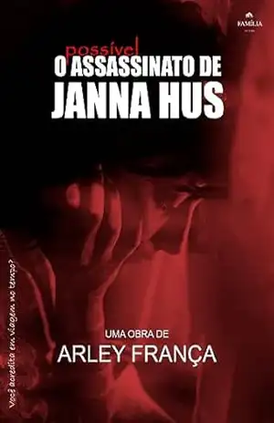 O Possível Assassinato de Janna Hus – Arley França