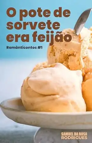 O pote de sorvete era feijão (Coleção de Contos) – Samuel da Rosa Rodrigues