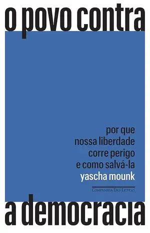 O povo contra a democracia - Yascha Mounk