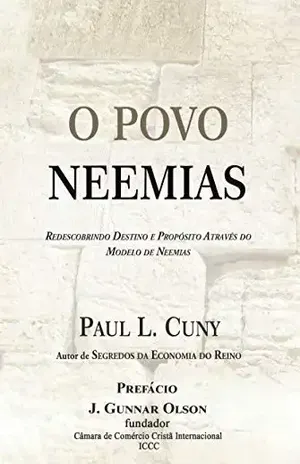 O POVO NEEMIAS: Redescobrindo o destino e o propósito através do modelo de Neemias – Paul Cuny