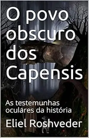 O povo obscuro dos Capensis: As testemunhas oculares da história (Série Contos de Suspense e Terror Livro 19) – Eliel Roshveder