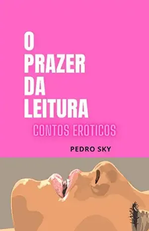 O prazer da leitura: Contos Eróticos - Pedro  Sky