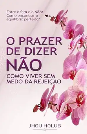 O Prazer de Dizer Não – Jhou Holub