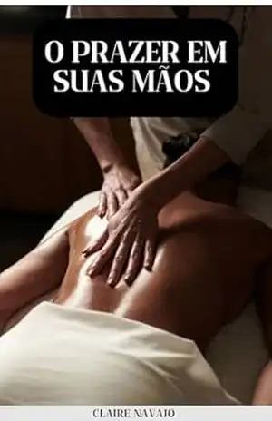 O prazer em suas mãos – Claire  Navajo