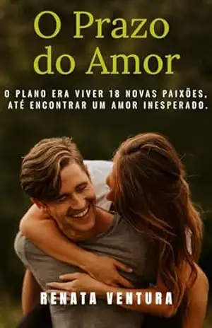 O Prazo do Amor: O plano era viver 18 novas paixões, até encontrar um amor inesperado. – Renata  Ventura