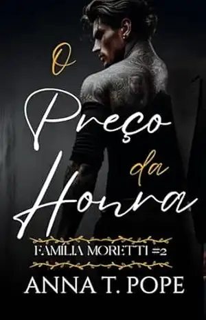 O Preço da Honra (The Price of Honor; Portuguese Translation): Um Romance M/M de Ação e Máfia (Família Moretti Livro 2) – Anna T. Pope