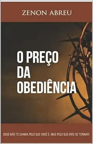 O preço da Obediência – Pr Zenon  de Abreu