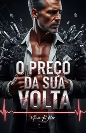 O Preço da Sua Volta: Um Romance Dark com Bebê Secreto e Redenção (Livro Único) – Nina  R. Rios
