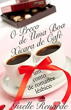 O Preço de Uma Boa Xícara de Café: um conto de romance lésbico. - Giselle Renarde