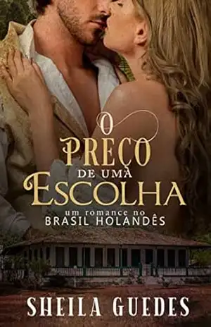 O Preço de uma escolha: Um romance no Brasil holandês – Sheila Guedes