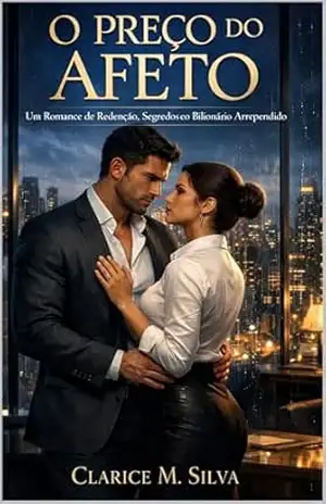 O PREÇO DO AFETO: Um Romance com Bilionário, Assistente e Amor Secreto (Redenção e Groveling) - Clarice  M. Silva
