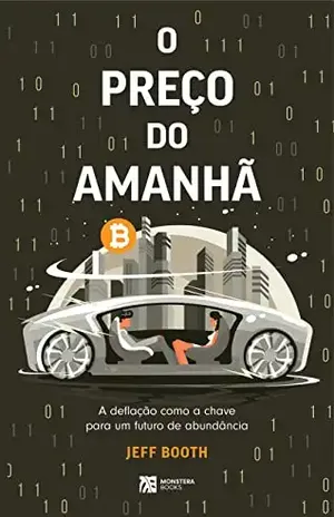 O PREÇO DO AMANHÃ: A deflação como a chave para um futuro de abundância - Jeff Booth