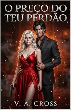 O Preço do Teu Perdão: Um Dark Romance de Vingança e Redenção – V. A.  Cross