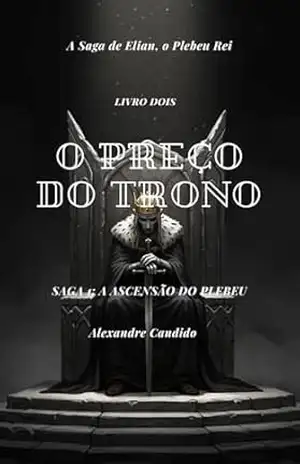 O Preço do Trono (A Saga de Elian, o Plebeu Rei Livro 2) – Alexandre Cândido